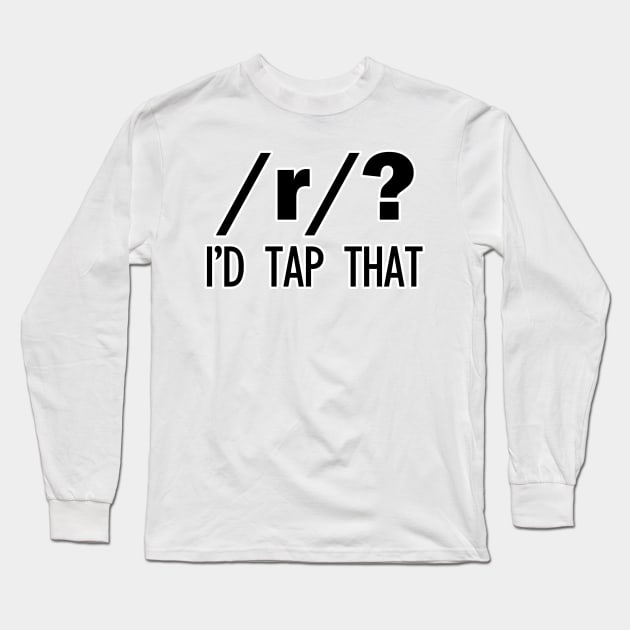 /r/? I'd tap that | Linguistics Long Sleeve T-Shirt by gillianembers